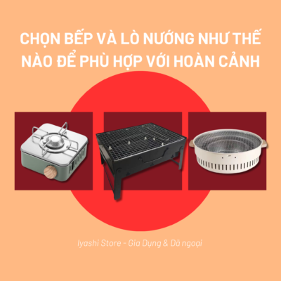 Chọn Bếp & Lò Nướng Như Thế Nào Để Phù Hợp Với Hoàn Cảnh